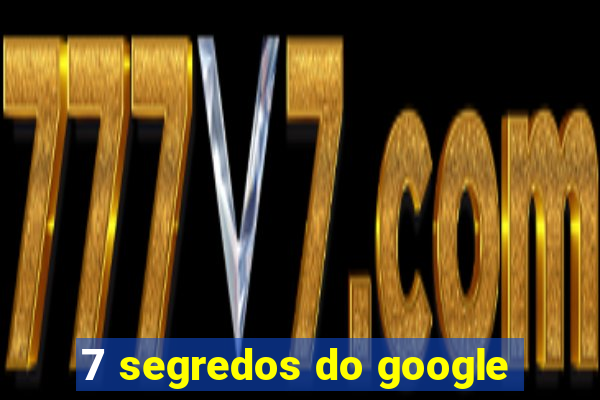 7 segredos do google